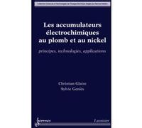 Les accumulateurs électrochimiques au plomb et au nickel : principes, technologies, applications Sylvie Genies (Auteur), Christian Glaize (Auteur)