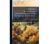 Les ÃColes Catholiques D'ã(C)Conomie Politique Et Sociale En France...