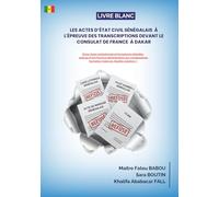 LES ACTES D’ÉTAT CIVIL SÉNÉGALAIS A L'ÉPREUVE DES TRANSCRIPTIONS DEVANT LE CONSULAT DE FRANCE A DAKAR: Entre chaos institutionnel et formalisme ... humaines majeures. Quelles solutions ?