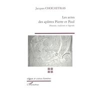LES ACTES DES APÔTRES PIERRE ET PAUL: Histoire, tradition et légende