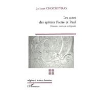 Les actes des apôtres pierre et paul Histoire, tradition et légende - Jacques Chocheyras - L'harmattan - broché - Récit