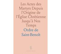 Les Actes des Martyrs Depuis l'Origine de l'Église Chrétienne Jusqu'à Nos Temps