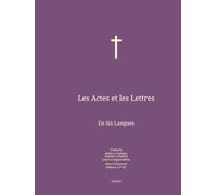 Les Actes et les Lettres: En Six Langues : Français; Italien; Anglais; Latin; Grec; Hébreu.