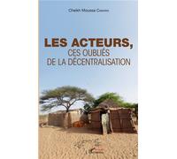 Les acteurs, Ces oubliés de la décentralisation - Cheikh Moussa Camara - L'harmattan - broché - Essai