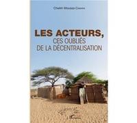 Les acteurs, Ces oubliés de la décentralisation - Cheikh Moussa Camara - L'harmattan - broché - Essai