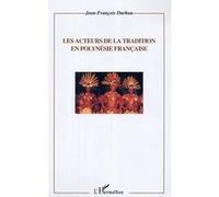 Les acteurs de la tradition en Polynésie française Jean-François Durban (Auteur)