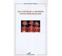 Les acteurs de la tradition en Polynésie française - Jean-François Durban - L'harmattan - broché - Essai