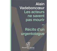 Les acteurs ne savent pas mourir Récit d'un urgentologue 1 CD audio - Alain Vadeboncœur - Stanke Alexandre - Texte lu (CD) - Textes lus CD