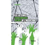 Les Acteurs Territoriaux Au Défi De L'insertion - Vers Le Territoire Capacitant ?