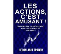 Les actions, c’est amusant !: Devenir libre financièrement avec les revenus de dividendes