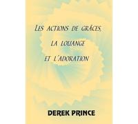 Les actions de grâces, la louange et l'adoration