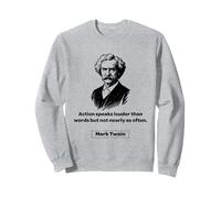 Les Actions de Mark Twain parlent Plus Fort Que Les Mots mais Pas Aussi Souvent Sweatshirt