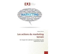 Les actions du marketing terrain Un moyen de valoriser un produit et une experience client - Marion Munoz - Universitaires Europeennes - broché - Etude