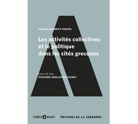 Les activités collectives et le politique dans les cités grecques Envoyé par Violaine Sebillote Cuchet - Pauline Schmitt-Pantel - De La Sorbonne Editions - broché - Essai
