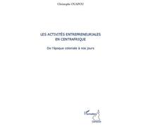 Les activités entrepreneuriales en Centrafrique De l'époque coloniale à nos jours - Christophe Ouapou - L'harmattan - broché - Etude