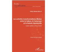 Les activités transfrontalières illicites entre le Gabon, le Cameroun et la Guinée équatoriale Poliny Ndong Beka II (Auteur)