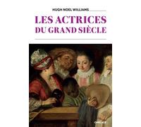 Les Actrices du Grand Siècle - Hugh Noel Williams - Omblage - broché - Théâtre