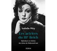 Les actrices du IIIe Reich: Splendeurs et misères des icônes du Hollywood nazi