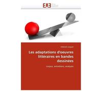 Les Adaptations D'oeuvres Littéraires En Bandes Dessinées - Corpus, Entretiens, Analyses