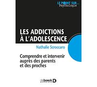 Les addictions à l'adolescence: Comprendre et intervenir auprès des parents et des proches