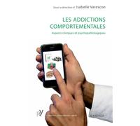 Les addictions comportementales Aspects cliniques et psychopathologiques - Isabelle Varescon - Mardaga - broché - Etude