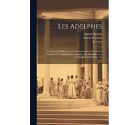 Les Adelphes; Texte Latin, Publié Avec Une Introduction, Des Notes En Francais, Les Fragments Des Adelphes De Menandre, Les Imitations De Molière, Etc