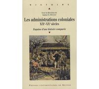 Les Administrations Coloniales Xixe - Xxe Siècles - Esquisse D'une Histoire Comparée