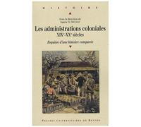 Les administrations coloniales XIXe-XXe siècles – Esquisse d'une histoire comparée – Broché