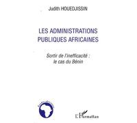 Les Administrations Publiques Africaines - Sortir De L'inefficacité : Le Cas Du Bénin