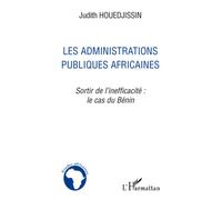 Les administrations publiques africaines Sortir de l'inefficacité: le cas du Bénin - Judith Houedjissin - L'harmattan - broché - Etude