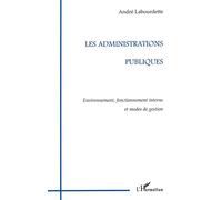 Les Administrations Publiques - Environnement, fonctionnement interne et modes de gestion - André Labourdette - L'harmattan - Livre