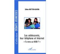 Les adolescents, leur téléphone et Internet Céline Metton Gayon (Auteur)