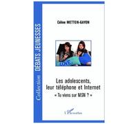 Céline Metton Gayon – Les adolescents, leur téléphone et Internet – Tu viens sur MSN ? – Broché