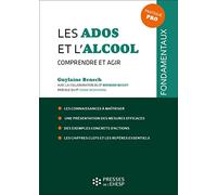 Les ados et l'alcool: Comprendre et agir. Les connaissancees à maîtriser. Une présentation des mesures efficaces. Des exemples concrets d'actions. Les ... essentiels. Préface du Pr Amine Benyamina