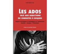 Les ados face aux addictions ou conduites à risques Regards sociologique et théologique sur l'adolescence - Constats - Analyses - Préventions - Koffi Martin Yao - L'harmattan - broché - Essai