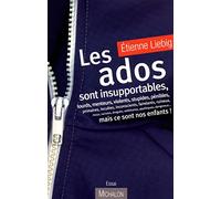 Les ados sont insuportables: mais ce sont nos enfants!