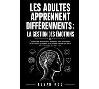 LES ADULTES APPRENNENT DIFFÉREMMENTS : LA GESTION DES ÉMOTIONS: Comprendre ses émotions, apprendre à les reconnaître, les accueillir, les réguler et ... une force afin d'améliorer son bien-être.
