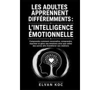 LES ADULTES APPRENNENT DIFFÉREMMENTS : L'INTELLIGENCE ÉMOTIONNELLE: LES ADULTES APPRENNENT DIFFÉREMMENTS : L'INTELLIGENCE ÉMOTIONNELLE