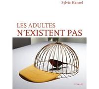 Les Adultes n existent pas Sylvia Hansel (Auteur)