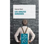 Les Adultes surdoués - Gabriel Wahl - Que Sais-Je - Poche - Essai