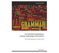 Les Adverbes Focalisateurs. Syntaxe, Sémantique, Énonciation: Le Cas de Surtout et Avant Tout