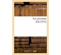 Les aérostats (Éd.1876) ed.1876 - Le Saint - Hachette Bnf - broché - Livre
