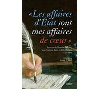 Les affaires d'État sont mes affaires de coeur: Lettres de Rosalie Julien, une femme dans la Révolution, 1775-1810