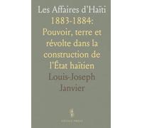 Les Affaires d'Haïti: 1883-1884: Pouvoir, terre et révolte dans la construction de l'État haïtien