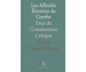 Les Affinités Électives de Goethe: Essai de Commentaire Critique