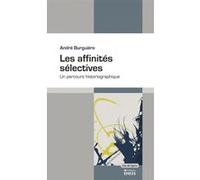 Les affinités sélectives - Un parcours historiographique André Burguière (Auteur)