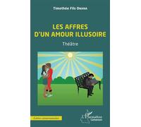 Les affres d'un amour illusoire Théâtre - Timothée Fils Onana - L'harmattan - broché - Théâtre