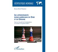 Les affrontements russo-américains en Syrie et en Ukraine Essai sur les périls de l'unilatéralisme ou le retour à la guerre froide ? - Bruno Kwete Prudence - L'harmattan - broché - Essai