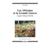 Les Africains Et La Grande Guerre - L'appel À L'afrique (1914-1918)