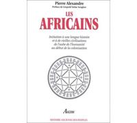 Les Africains: Initiation à une longue histoire et à de vieilles civilisations, de l'aube de l'humanité au début de la colonisation